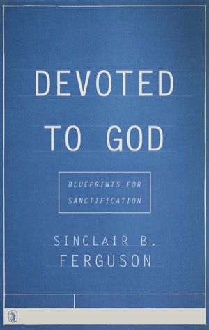 Devoted to God by Sinclair Ferguson