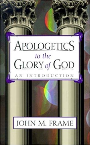 Apologetics to the Glory of God by John Frame