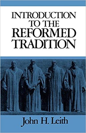 Introduction to the Reformed Tradition by John Leith