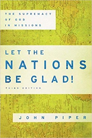 Let the Nations Be Glad by John Piper